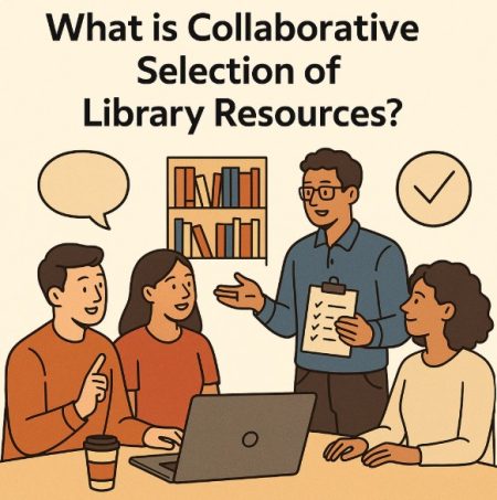What is Collaborative Selection of Library Resources? Collaborative Selection of Library Resources